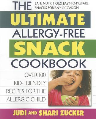 Ultimate Allergy-Free Snack Cookbook Over 100 Kid-Friendly Recipes for the Allergic Child (Paperback)