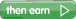 then earn