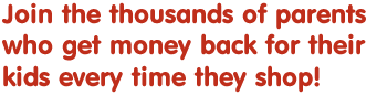 Get money back for your kids on your purchases