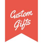 Custom Gifts